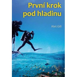 Aleš Gill Kniha první krok pod hladinu - Aleš Gill divers.cz